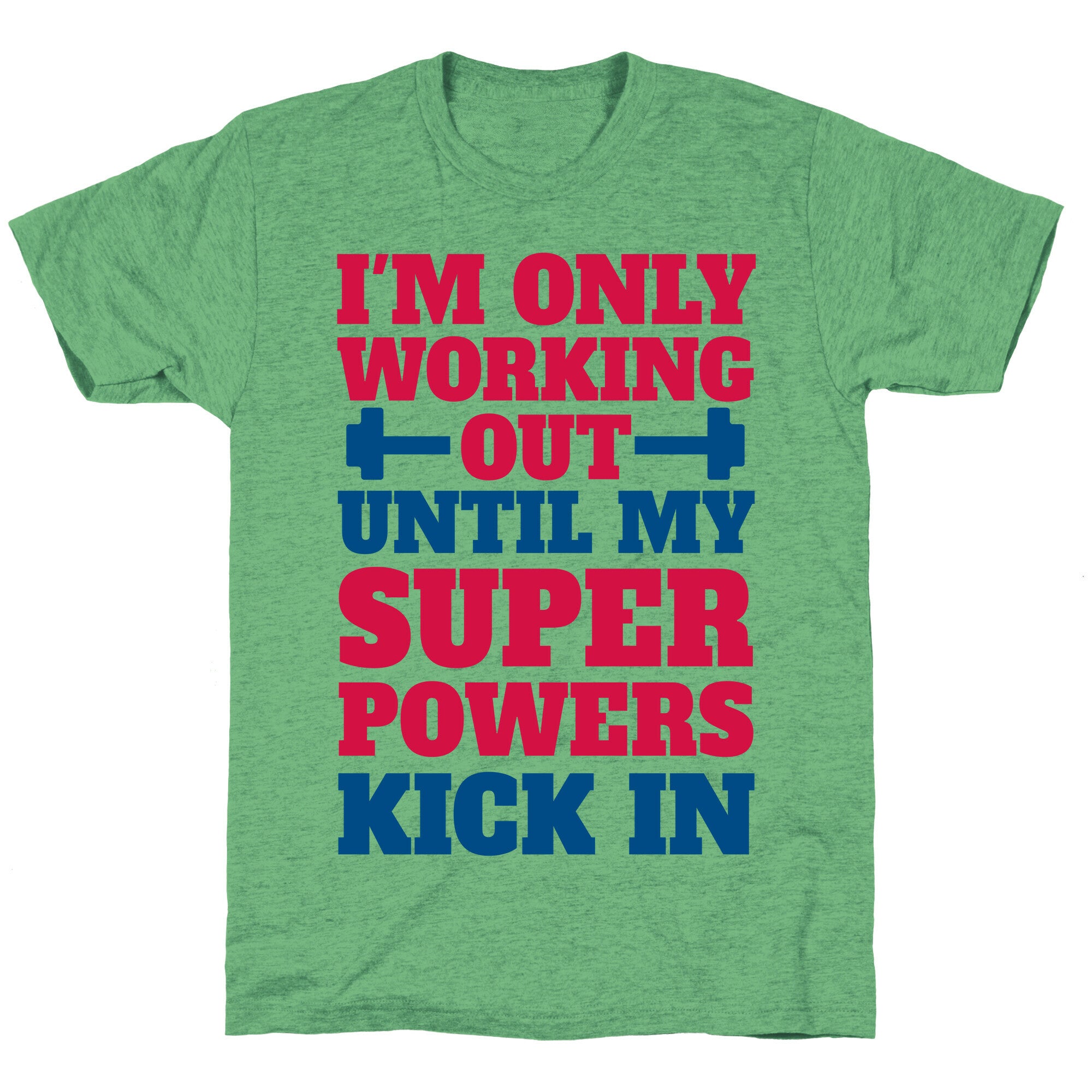 I'm Only Working Out Until My Superpowers Kick In Unisex Triblend Tee